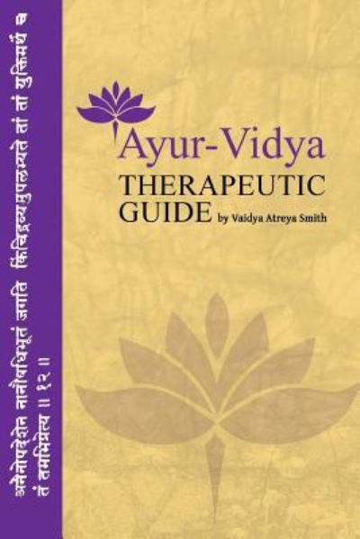 Ayur-Vidya Therapeutic Guide - Vaidya Atreya Smith - Książki - Createspace Independent Publishing Platf - 9781540369109 - 27 czerwca 2017