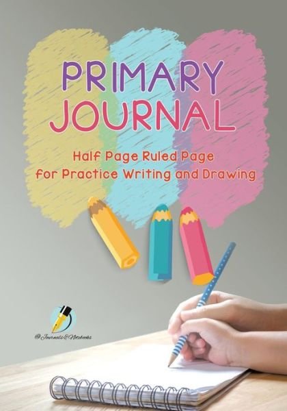 Cover for Journals and Notebooks · Primary Journal Half Page Ruled Pages for Practice Writing and Drawing (Pocketbok) (2019)