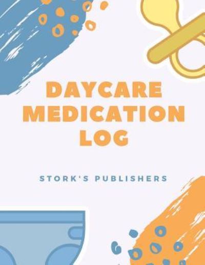 Cover for Stork's Publishers · Daycare Medication Log (Paperback Book) (2017)