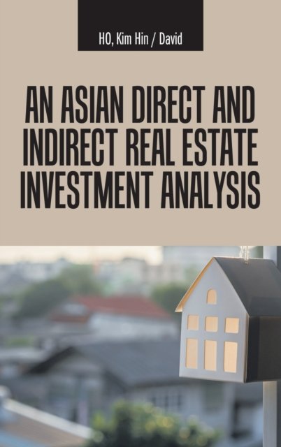 Cover for Kim Hin David Ho · An Asian Direct and Indirect Real Estate Investment Analysis (Hardcover Book) (2021)