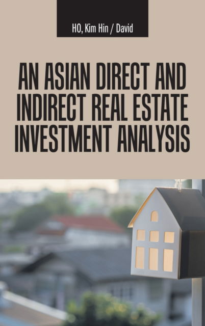 Cover for Kim Hin David Ho · An Asian Direct and Indirect Real Estate Investment Analysis (Hardcover Book) (2021)