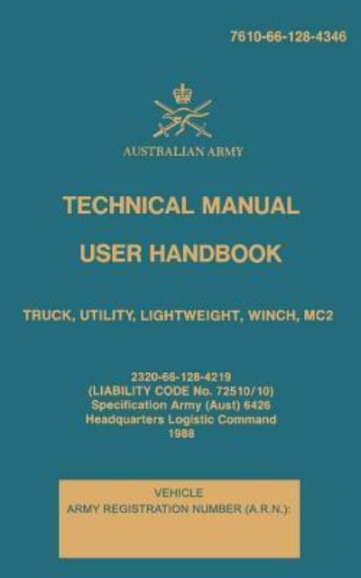 Cover for Australian Army · Technical Manual User Handbook Truck, Utility, Lightweight, Winch, MC2 : 7610-66-128-4346 (Paperback Book) (2017)