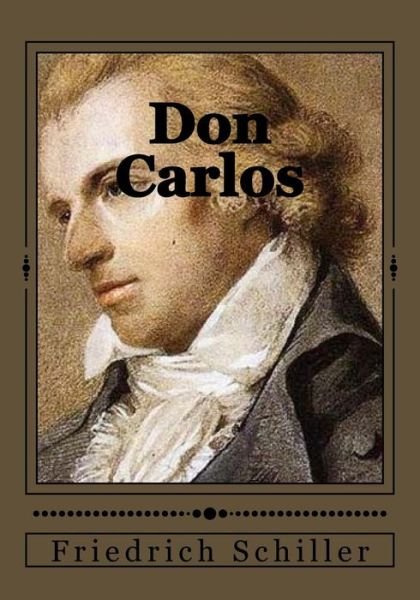 Don Carlos - Friedrich Schiller - Books - Createspace Independent Publishing Platf - 9781546817109 - May 20, 2017