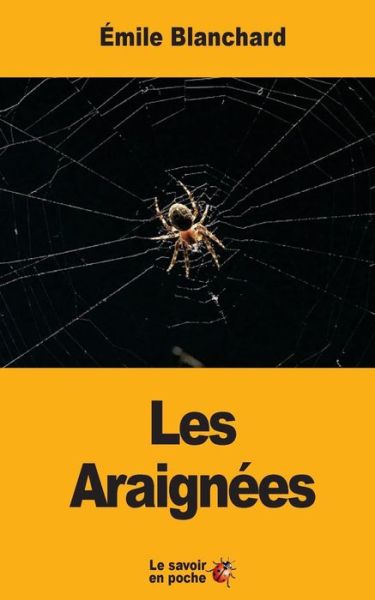 Les Araignees - Emile Blanchard - Kirjat - Createspace Independent Publishing Platf - 9781547063109 - torstai 1. kesäkuuta 2017