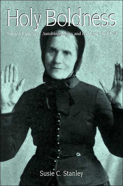 Holy Boldness: Women Preachers' Autobiographies - Susie C. Stanley - Books - University of Tennessee Press - 9781572333109 - May 30, 2004