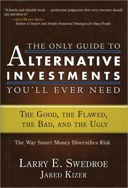 Cover for Larry E. Swedroe · The Only Guide to Alternative Investments You'll Ever Need: The Good, the Flawed, the Bad, and the Ugly - Bloomberg (Hardcover Book) (2008)