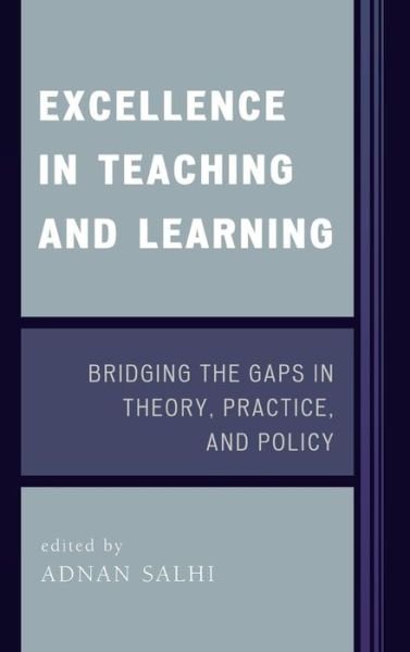 Excellence in Teaching and Learning: Bridging the Gaps in Theory, Practice, and Policy - Adnan Salhi - Books - Rowman & Littlefield - 9781578865109 - October 13, 2006