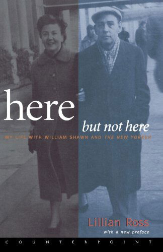 Cover for Lillian Ross · Here but Not Here: My Life with William Shawn and the New Yorker (Paperback Book) [Reprint edition] (2001)