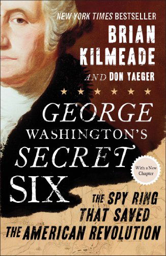 Cover for Kilmeade, Brian (Brian Kilmeade) · George Washington's Secret Six: The Spy Ring That Saved the American Revolution (Taschenbuch) (2014)