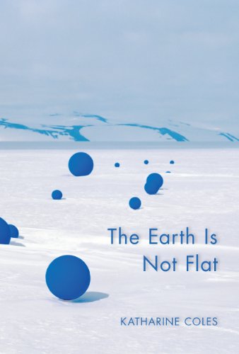 Cover for Katharine Coles · The Earth Is Not Flat (Paperback Book) [1st edition] (2013)