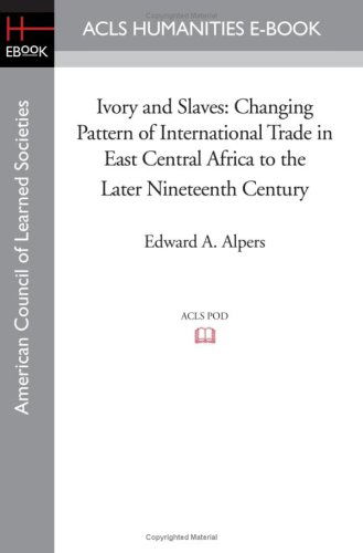 Cover for Edward A. Alpers · Ivory and Slaves: Changing Pattern of International Trade in East Central Africa to the Later Nineteenth Century (Acls Humanities E-book) (Paperback Book) (2008)