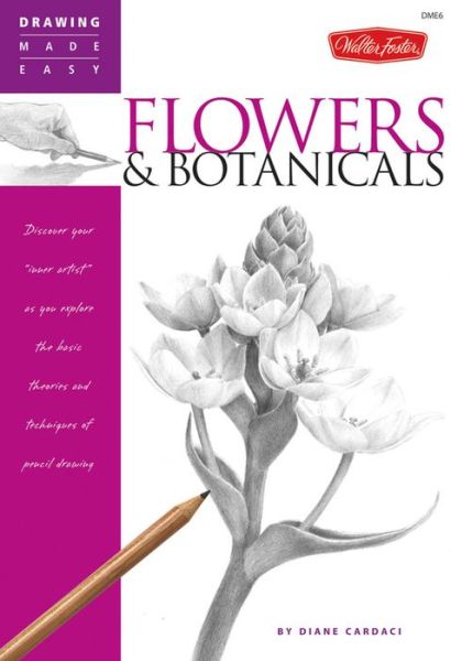 Cover for Diane Cardaci · Flowers &amp; Botanicals (Drawing Made Easy): Discover your inner artist' as you explore the basic theories and techniques of pencil drawing (Paperback Book) (2007)