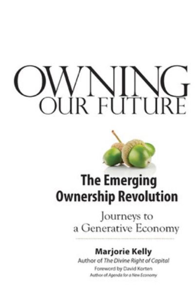 Cover for Marjorie Kelly · Owning Our Future: The Emerging Ownership Revolution: The Emerging Ownership Revolution (Paperback Book) (2012)