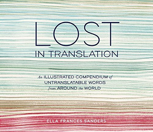 Lost in Translation: An Illustrated Compendium of Untranslatable Words from Around the World - Ella Frances Sanders - Books - Clarkson Potter/Ten Speed - 9781607747109 - September 16, 2014