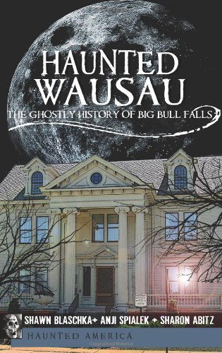 Cover for Sharon Abitz · Haunted Wausau: the Ghostly History of Big Bull Falls (Haunted America) (Paperback Book) (2011)