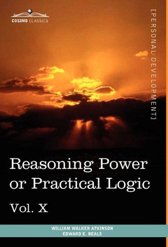 Cover for Edward E. Beals · Personal Power Books (In 12 Volumes), Vol. X: Reasoning Power or Practical Logic (Hardcover Book) (2013)