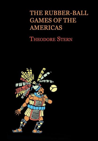 Cover for Theodore Stern · The Rubber-ball Games of the Americas (Pocketbok) [Reprint edition] (2013)
