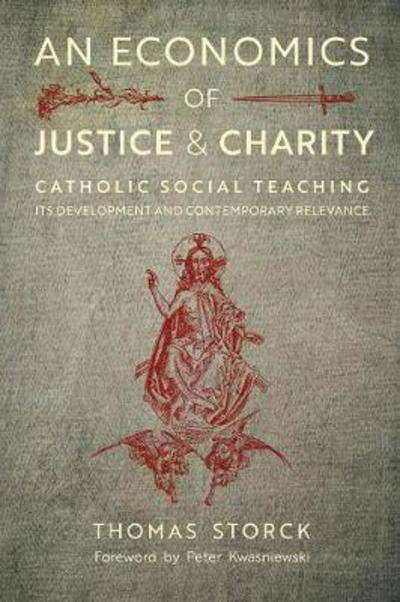 Cover for Thomas Storck · An Economics of Justice and Charity: Catholic Social Teaching, Its Development and Contemporary Relevance (Paperback Bog) (2017)