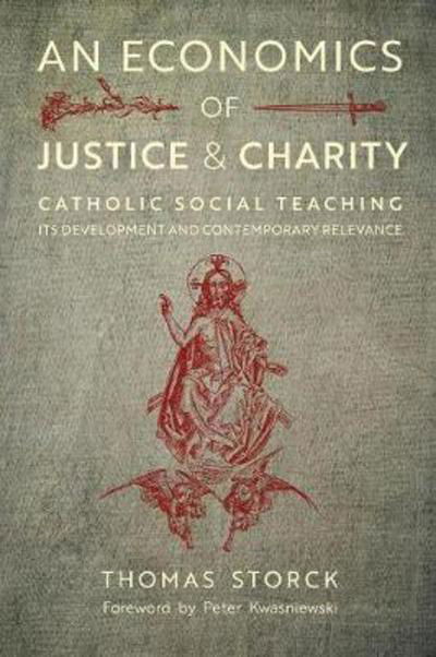 Cover for Thomas Storck · An Economics of Justice and Charity: Catholic Social Teaching, Its Development and Contemporary Relevance (Taschenbuch) (2017)