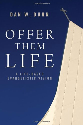 Cover for Dan W. Dunn · Offer Them Life: a Life-based Evangelistic Vision (Paperback Book) (2013)