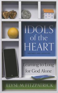 Cover for Elyse Fitzpatrick · Idols of the Heart: Learning to Long for God Alone (Paperback Book) [2nd edition] (2016)