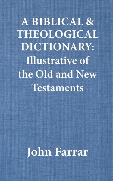 Cover for John Farrar · A Biblical and Theological Dictionary: Illustrative of the Old and New Testaments (Paperback Book) (2015)