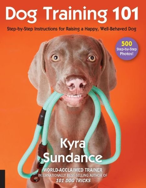 Cover for Kyra Sundance · Dog Training 101: Step-by-Step Instructions for raising a happy well-behaved dog - Dog Tricks and Training (Pocketbok) (2017)