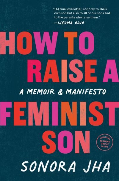 Cover for Sonora Jha · How to Raise a Feminist Son: A Memoir &amp; Manifesto (Paperback Book) (2022)