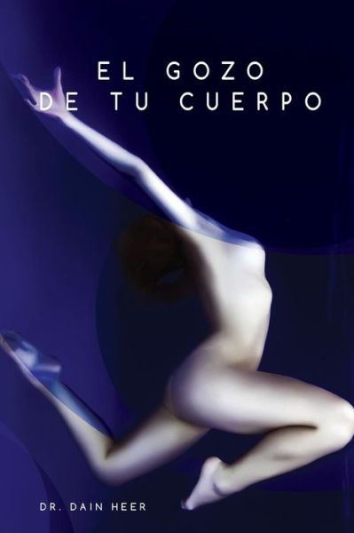 Cover for Dr Dain Heer · El Gozo De Tu Cuerpo (Pocketbok) (2015)