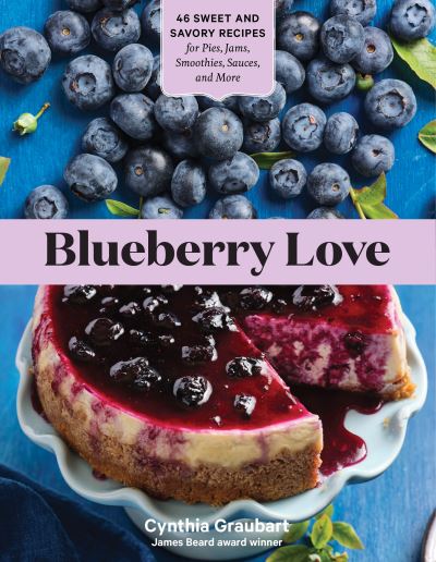 Blueberry Love: 46 Sweet and Savory Recipes for Pies, Jams, Smoothies, Sauces, and More - Cynthia Graubart - Books - Workman Publishing - 9781635863109 - April 27, 2021