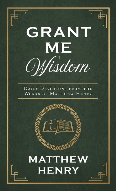 Grant Me Wisdom - Matthew Henry - Other - Barbour Publishing, Incorporated - 9781636093109 - July 1, 2022