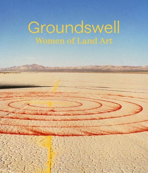 Cover for Groundswell: Women of Land Art (Hardcover Book) (2023)