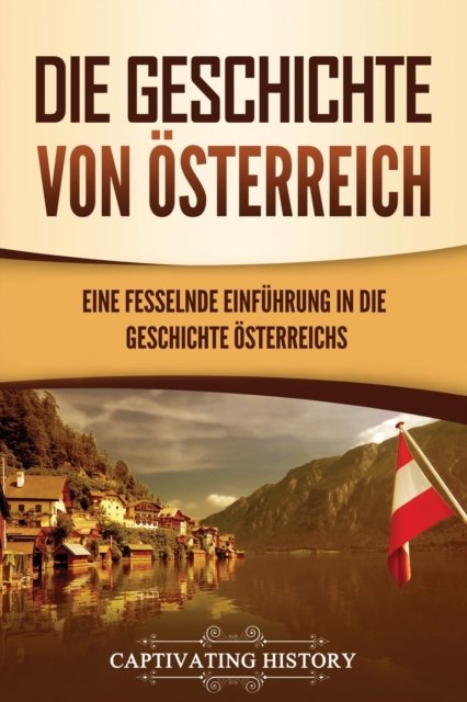 Die Geschichte von OEsterreich - Captivating History - Bøker - Captivating History - 9781637166109 - 2. april 2022