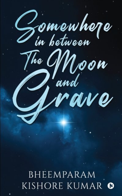 Cover for Bheemparam Kishore Kumar · Somewhere in between The Moon and Grave (Taschenbuch) (2021)