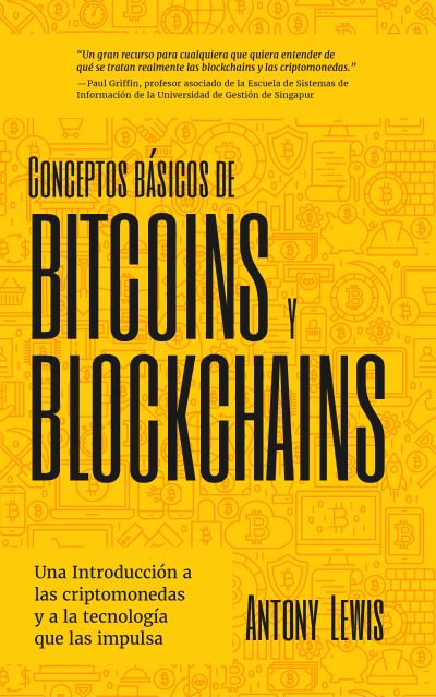 Cover for Antony Lewis · Conceptos basicos de Bitcoins y Blockchains: una introduccion a las criptomonedas y a la tecnologia que las impulsa (criptografia, trading de criptomonedas, activos digitales, NFT) (Paperback Book) (2022)