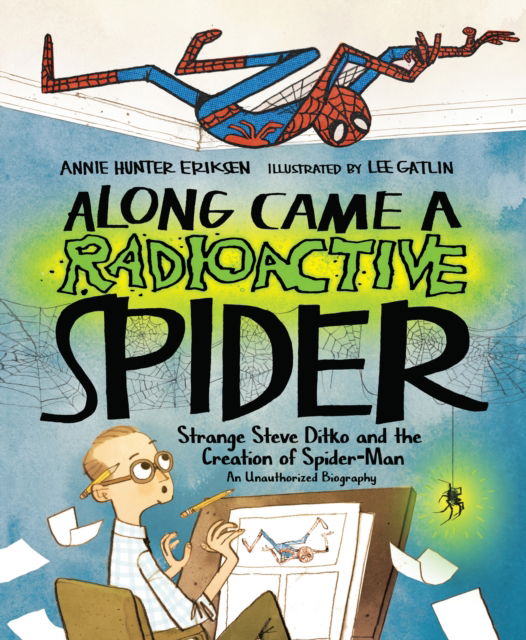 Cover for Annie Hunter Eriksen · Along Came a Radioactive Spider: Strange Steve Ditko and the Creation of Spider-Man (Inbunden Bok) (2023)