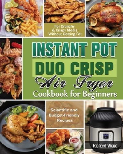 Instant Pot Duo Crisp Air fryer Cookbook For Beginners - Richard Wood - Książki - Richard Wood - 9781649848109 - 19 września 2020