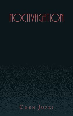 Noctivagation - Chen Jufei - Books - iUniverse, Incorporated - 9781663244109 - September 14, 2022