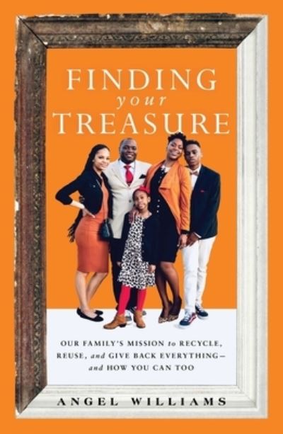 Cover for Angel Williams · Finding Your Treasure: Our Family's Mission to Recycle, Reuse, and Give Back Everything-and How You Can Too (Taschenbuch) (2022)