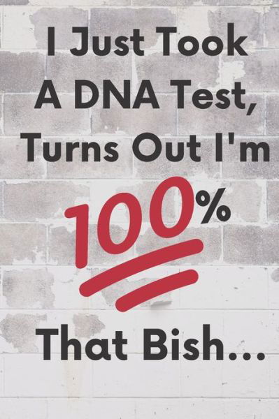 I Just Took A DNA Test, Turns Out I'm 100% That Bish... - Jeelan Jones - Książki - Independently Published - 9781696464109 - 30 września 2019