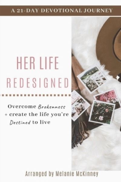 Cover for McKinney Melanie McKinney · HER Life Redesigned: A 21-Day Devotional Journey to Overcome Brokenness and Create the Life You're Destined to Live (Paperback Book) (2019)