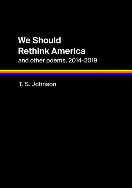 Cover for T S Johnson · We Should Rethink America and Other Poems, 2014-2019 (Paperback Book) (2020)