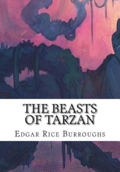 The Beasts of Tarzan - Edgar Rice Burroughs - Books - Createspace Independent Publishing Platf - 9781723481109 - July 23, 2018