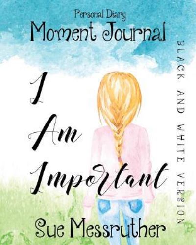 I Am Important in Black and White - Sue Messruther - Książki - Createspace Independent Publishing Platf - 9781725180109 - 12 sierpnia 2018