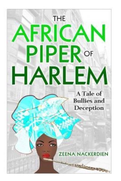 The African Piper of Harlem - Zeena Nackerdien - Bøger - CreateSpace Independent Publishing Platf - 9781725911109 - 25. august 2018