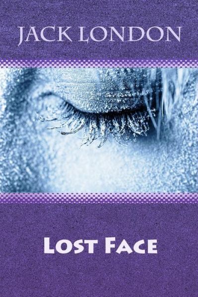 Lost Face - Jack London - Books - Createspace Independent Publishing Platf - 9781729757109 - November 16, 2018