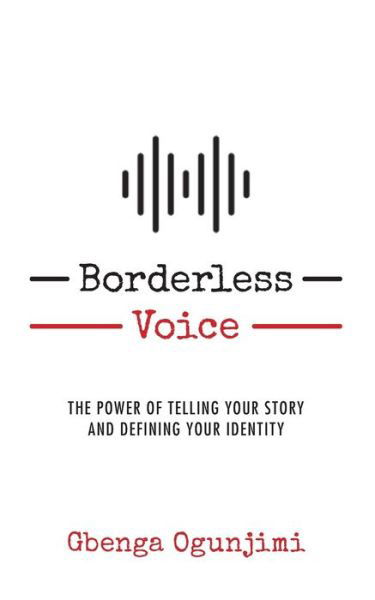 Borderless Voice - Gbenga Ogunjimi - Kirjat - Go Global Inc. - 9781732391109 - lauantai 23. kesäkuuta 2018