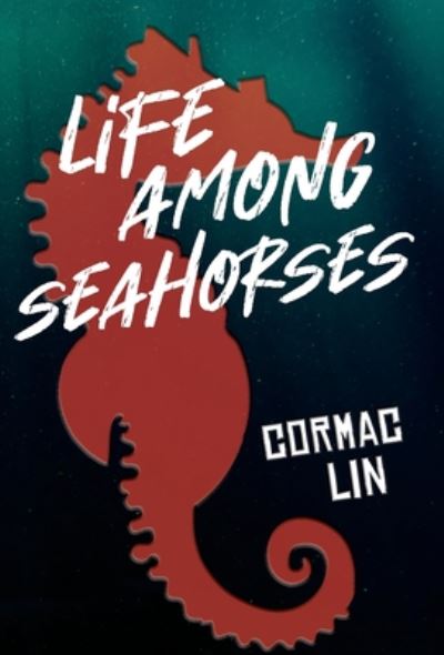 Cover for Cormac Lin · Life Among Seahorses (Hardcover Book) (2020)