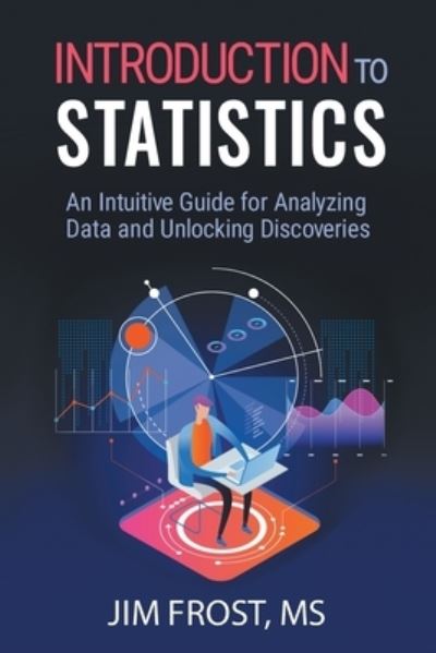 Cover for Jim Frost · Introduction to Statistics: An Intuitive Guide for Analyzing Data and Unlocking Discoveries (Paperback Book) (2020)