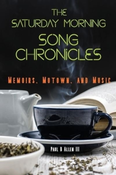 Allen, Paul B, III · The Saturday Morning Song Chronicles: Memoirs, Motown, and Music (Paperback Bog) (2020)